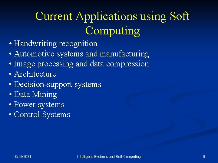 Current Applications using Soft Computing • Handwriting recognition • Automotive systems and manufacturing •