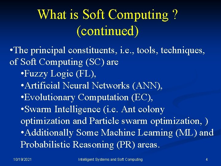 What is Soft Computing ? (continued) • The principal constituents, i. e. , tools,
