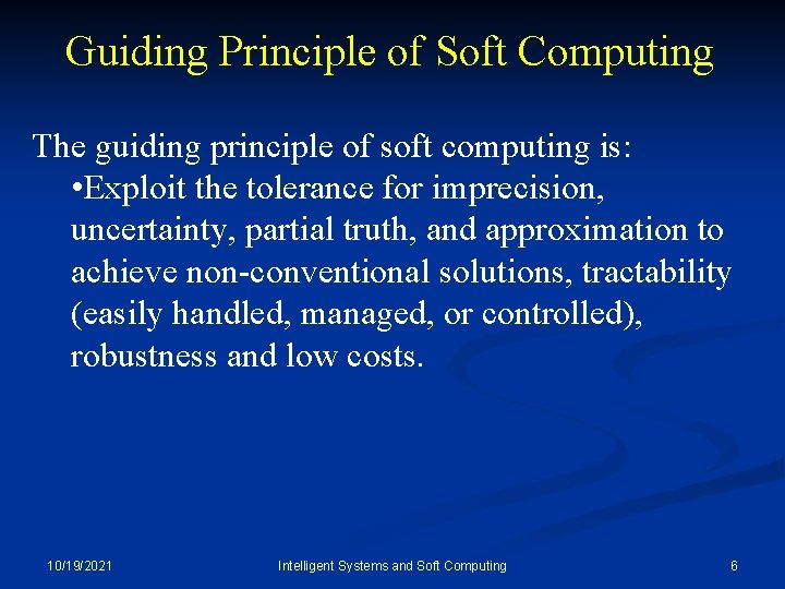 Guiding Principle of Soft Computing The guiding principle of soft computing is: • Exploit