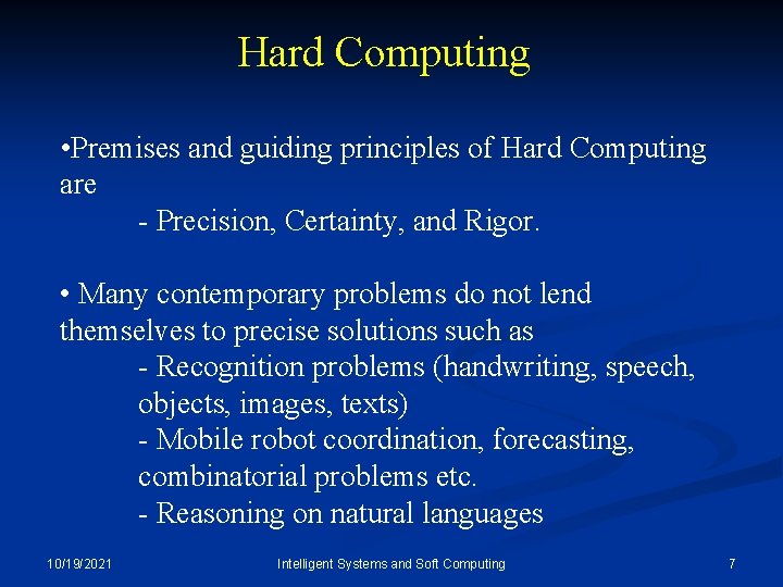Hard Computing • Premises and guiding principles of Hard Computing are - Precision, Certainty,