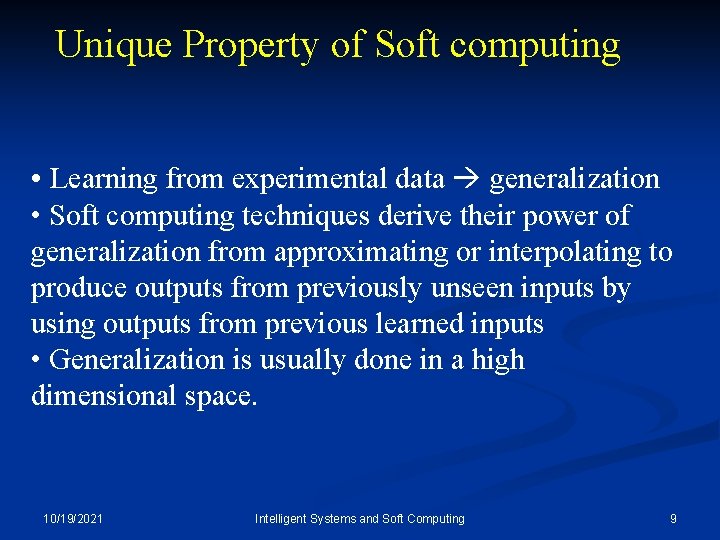 Unique Property of Soft computing • Learning from experimental data generalization • Soft computing