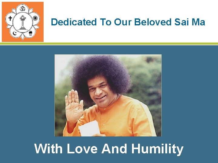 Dedicated To Our Beloved Sai Ma With Love And Humility 