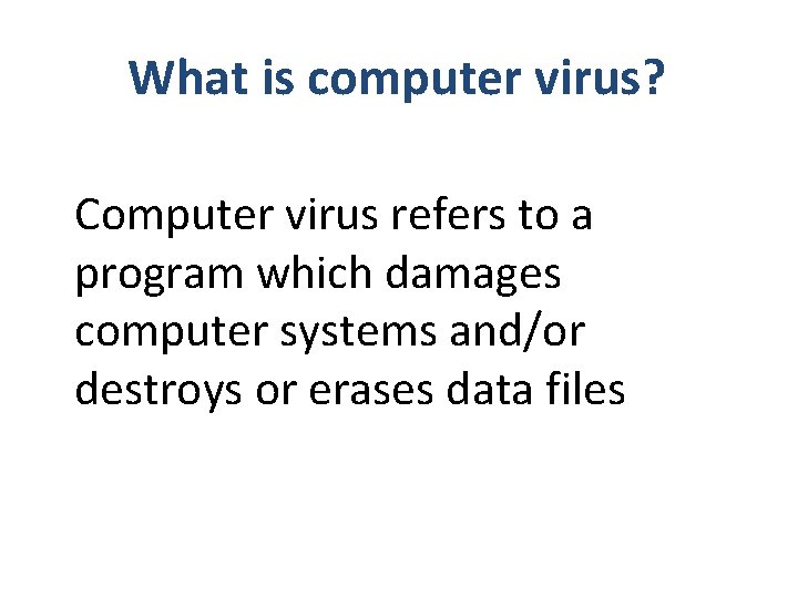 What is computer virus? Computer virus refers to a program which damages computer systems