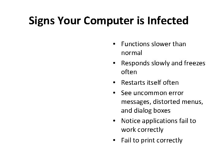 Signs Your Computer is Infected • Functions slower than normal • Responds slowly and