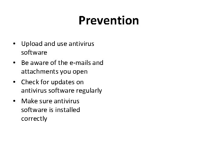 Prevention • Upload and use antivirus software • Be aware of the e-mails and