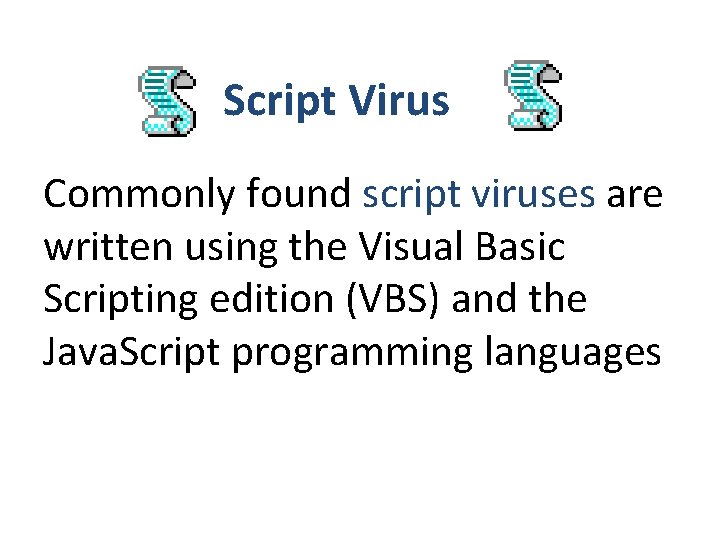 Script Virus Commonly found script viruses are written using the Visual Basic Scripting edition