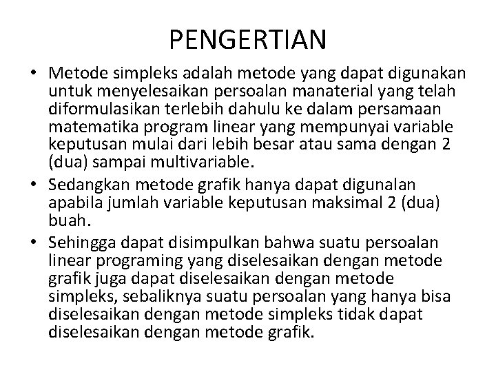 PENGERTIAN • Metode simpleks adalah metode yang dapat digunakan untuk menyelesaikan persoalan manaterial yang