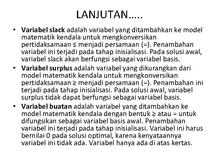LANJUTAN…. . • Variabel slack adalah variabel yang ditambahkan ke model matematik kendala untuk