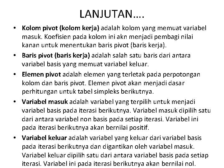 LANJUTAN…. • Kolom pivot (kolom kerja) adalah kolom yang memuat variabel masuk. Koefisien pada