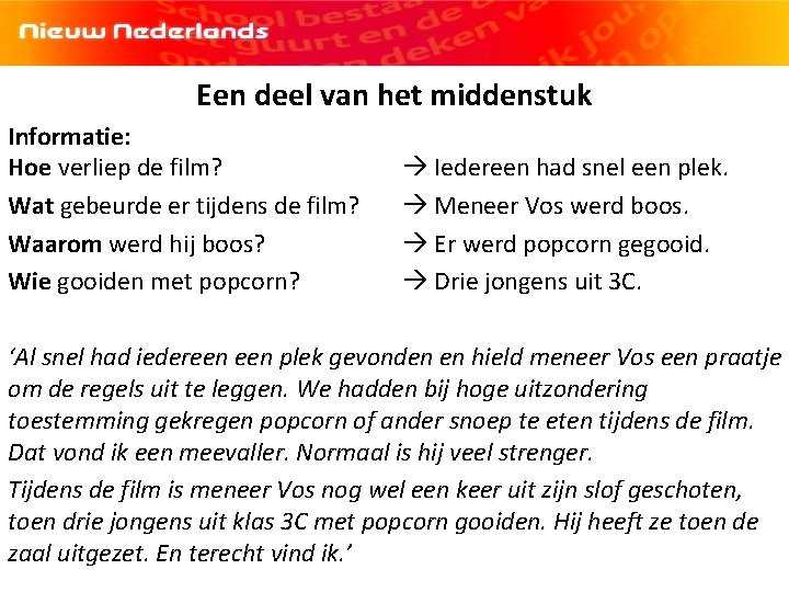 Een deel van het middenstuk Informatie: Hoe verliep de film? Wat gebeurde er tijdens