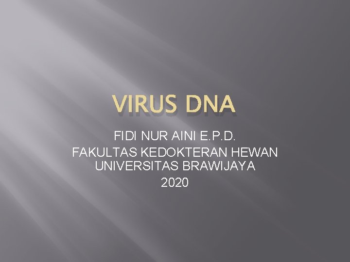 VIRUS DNA FIDI NUR AINI E. P. D. FAKULTAS KEDOKTERAN HEWAN UNIVERSITAS BRAWIJAYA 2020