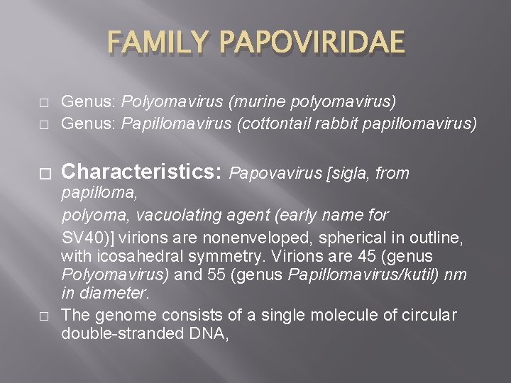 FAMILY PAPOVIRIDAE � Genus: Polyomavirus (murine polyomavirus) Genus: Papillomavirus (cottontail rabbit papillomavirus) � Characteristics: