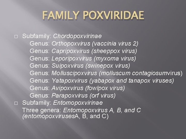 FAMILY POXVIRIDAE � � Subfamily: Chordopoxvirinae Genus: Orthopoxvirus (vaccinia virus 2) Genus: Capripoxvirus (sheeppox