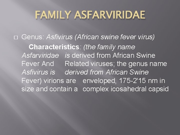 FAMILY ASFARVIRIDAE � Genus: Asfivirus (African swine fever virus) Characteristics: (the family name Asfarviridae