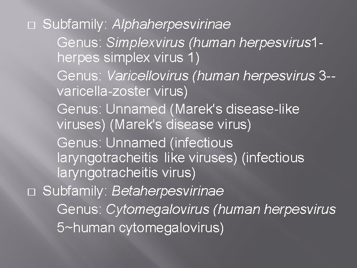 � � Subfamily: Alphaherpesvirinae Genus: Simplexvirus (human herpesvirus 1 herpes simplex virus 1) Genus: