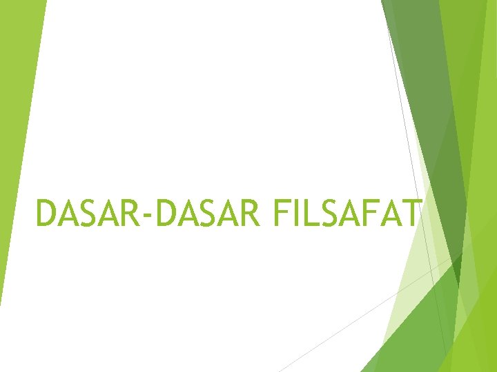 DASAR-DASAR FILSAFAT 