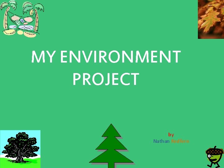 MY ENVIRONMENT PROJECT by Nathan Redfern 