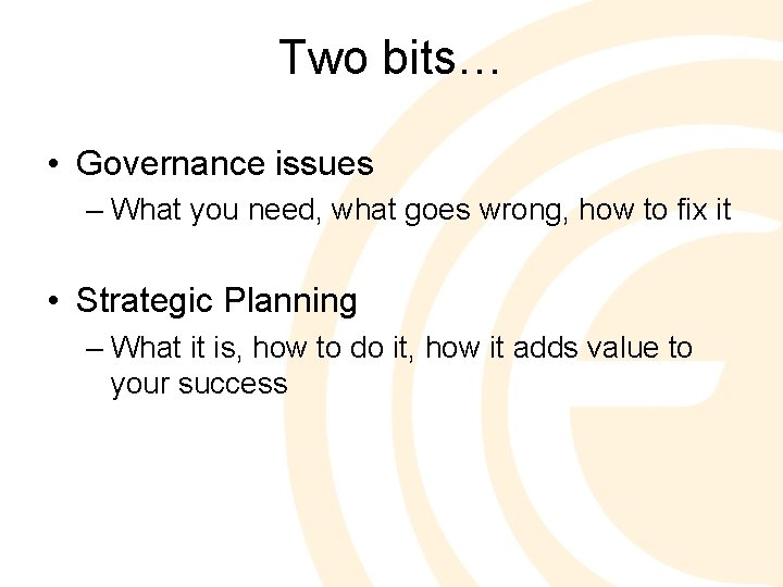 Two bits… • Governance issues – What you need, what goes wrong, how to