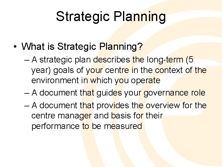 Strategic Planning • What is Strategic Planning? – A strategic plan describes the long-term