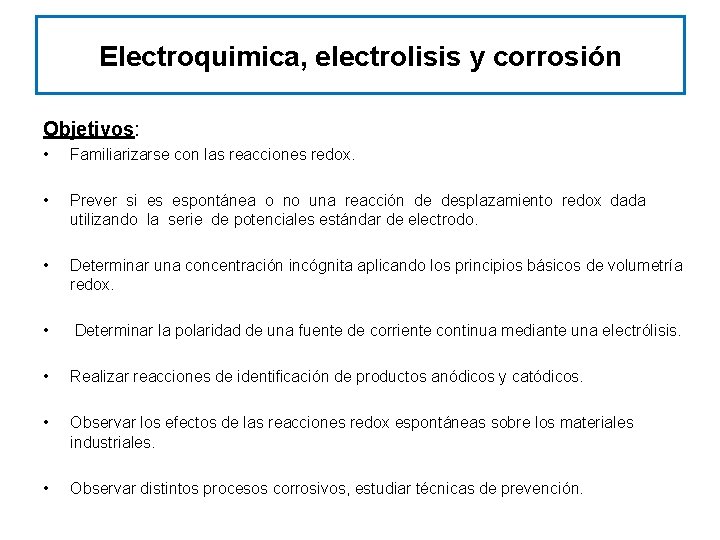 Electroquimica, electrolisis y corrosión Objetivos: • Familiarizarse con las reacciones redox. • Prever si