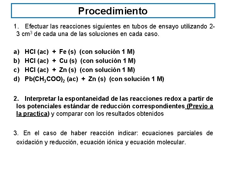 Procedimiento 1. Efectuar las reacciones siguientes en tubos de ensayo utilizando 23 cm 3