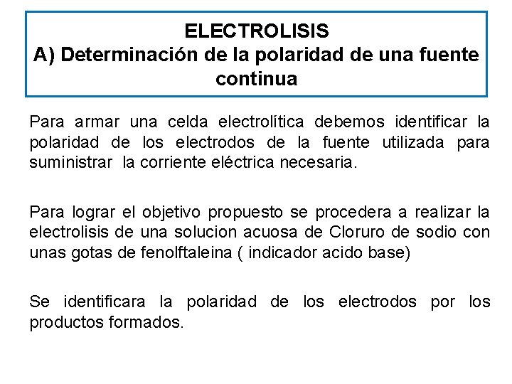 ELECTROLISIS A) Determinación de la polaridad de una fuente continua Para armar una celda