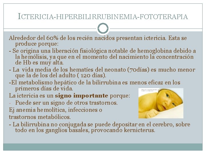 ICTERICIA-HIPERBILIRRUBINEMIA-FOTOTERAPIA Alrededor del 60% de los recién nacidos presentan ictericia. Esta se produce porque: