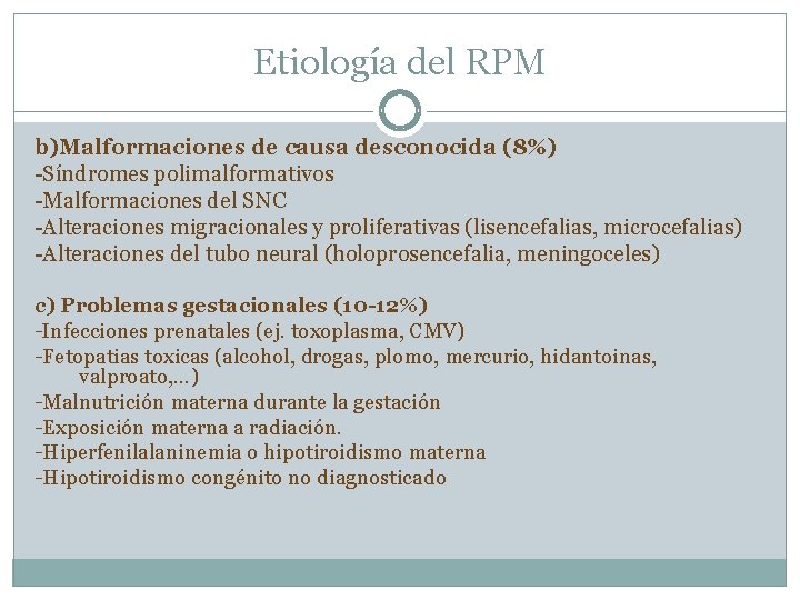 Etiología del RPM b)Malformaciones de causa desconocida (8%) -Síndromes polimalformativos -Malformaciones del SNC -Alteraciones