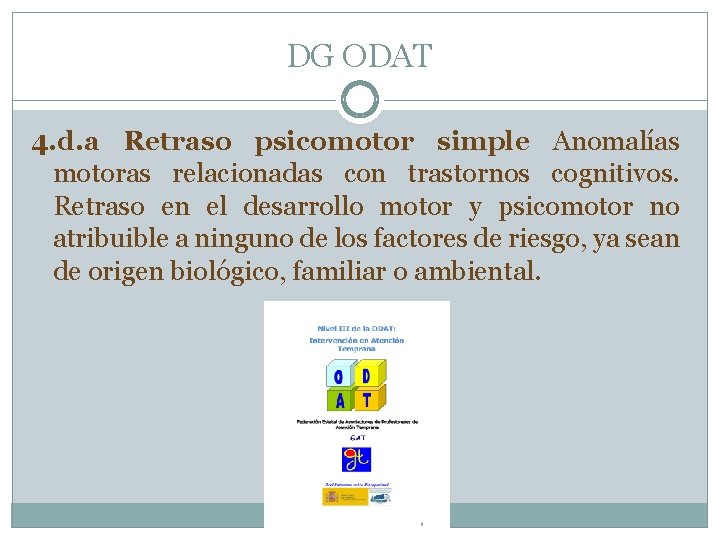 DG ODAT 4. d. a Retraso psicomotor simple Anomalías motoras relacionadas con trastornos cognitivos.