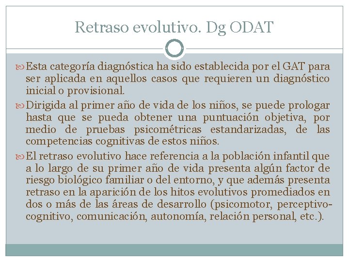 Retraso evolutivo. Dg ODAT Esta categoría diagnóstica ha sido establecida por el GAT para