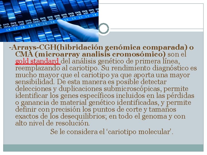 -Arrays-CGH(hibridación genómica comparada) o CMA (microarray analisis cromosómico) son el gold standard del análisis