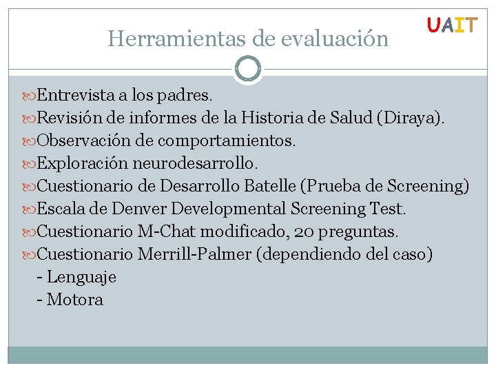 Herramientas de evaluación UAIT Entrevista a los padres. Revisión de informes de la Historia