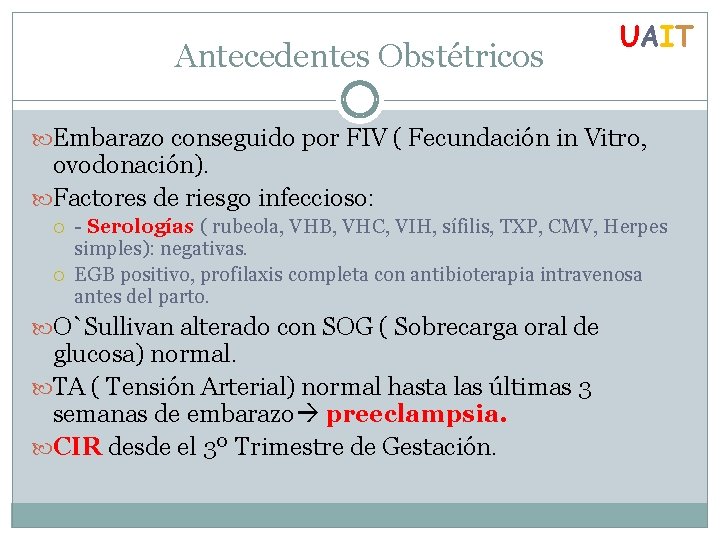 Antecedentes Obstétricos UAIT Embarazo conseguido por FIV ( Fecundación in Vitro, ovodonación). Factores de