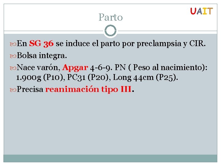 Parto UAIT En SG 36 se induce el parto por preclampsia y CIR. Bolsa