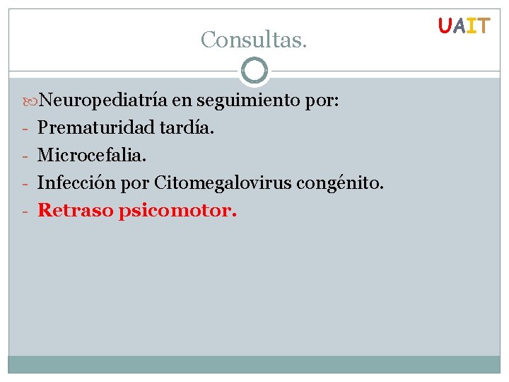 Consultas. Neuropediatría en seguimiento por: - Prematuridad tardía. - Microcefalia. - Infección por Citomegalovirus