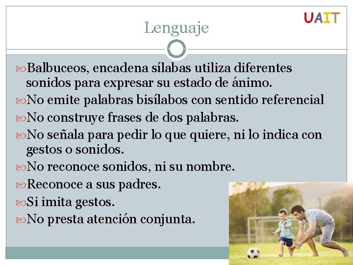 Lenguaje Balbuceos, encadena sílabas utiliza diferentes UAIT sonidos para expresar su estado de ánimo.