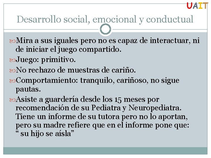 UAIT Desarrollo social, emocional y conductual Mira a sus iguales pero no es capaz