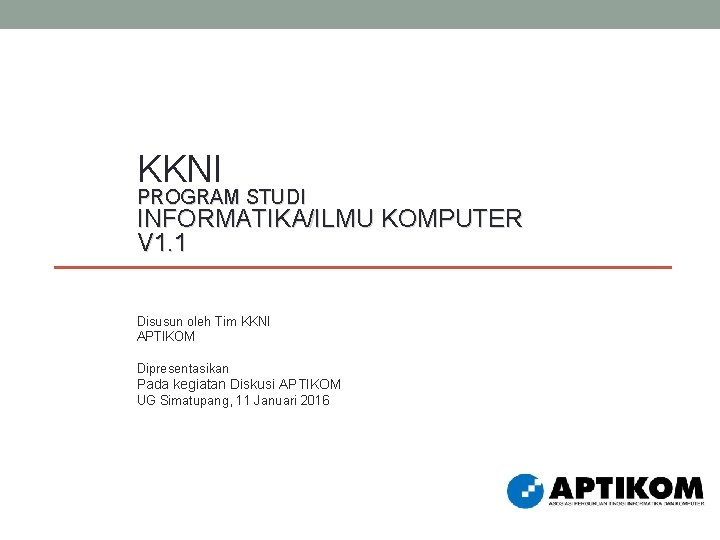 KKNI PROGRAM STUDI INFORMATIKA/ILMU KOMPUTER V 1. 1 Disusun oleh Tim KKNI APTIKOM Dipresentasikan