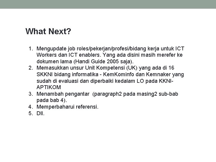 What Next? 1. Mengupdate job roles/pekerjan/profesi/bidang kerja untuk ICT Workers dan ICT enablers. Yang