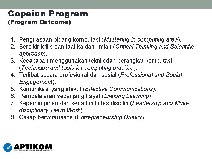 Capaian Program (Program Outcome) 1. Penguasaan bidang komputasi (Mastering in computing area). 2. Berpikir