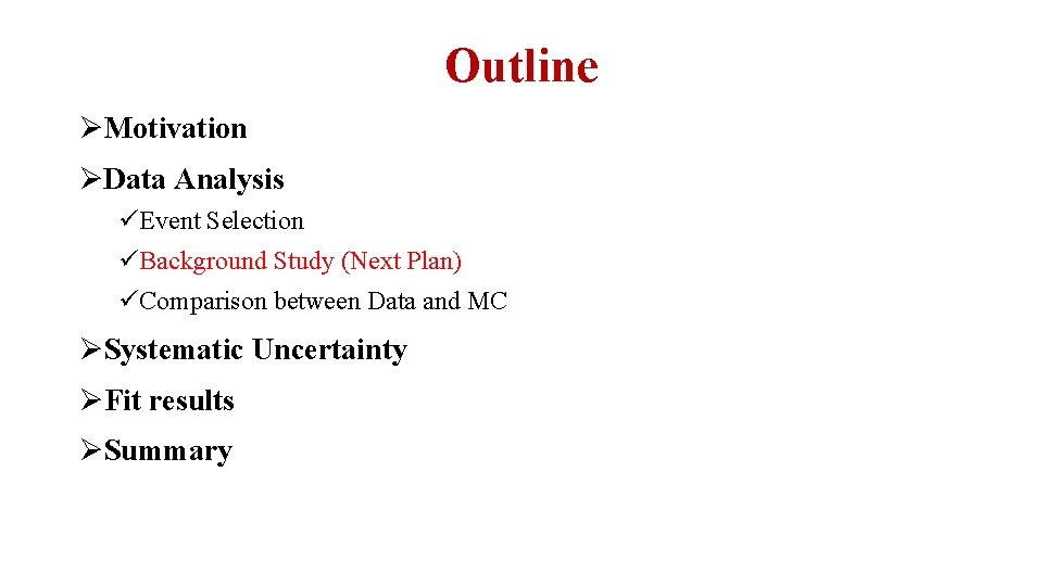 Outline ØMotivation ØData Analysis üEvent Selection üBackground Study (Next Plan) üComparison between Data and