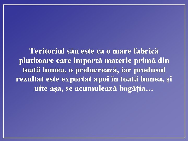 Teritoriul său este ca o mare fabrică plutitoare care importă materie primă din toată