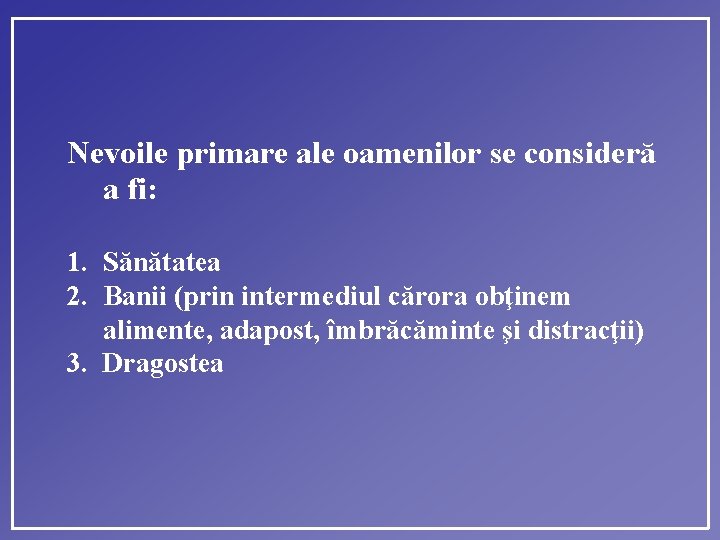 Nevoile primare ale oamenilor se consideră a fi: 1. Sănătatea 2. Banii (prin intermediul