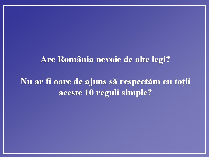 Are România nevoie de alte legi? Nu ar fi oare de ajuns să respectăm