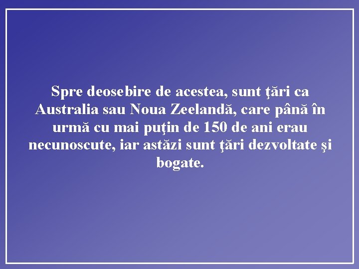 Spre deosebire de acestea, sunt ţări ca Australia sau Noua Zeelandă, care până în