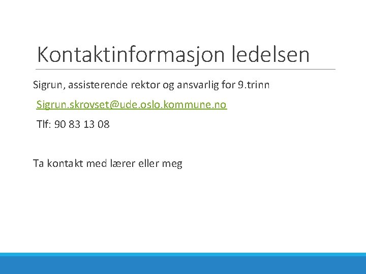 Kontaktinformasjon ledelsen Sigrun, assisterende rektor og ansvarlig for 9. trinn Sigrun. skrovset@ude. oslo. kommune.