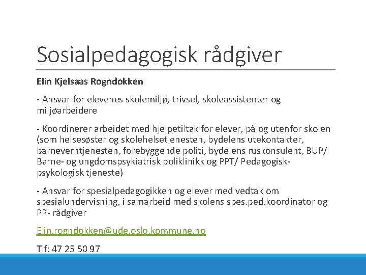 Sosialpedagogisk rådgiver Elin Kjelsaas Rogndokken - Ansvar for elevenes skolemiljø, trivsel, skoleassistenter og miljøarbeidere