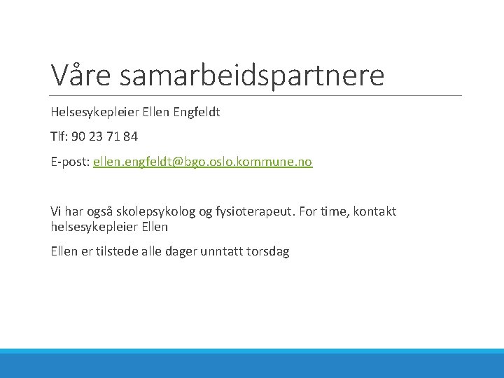 Våre samarbeidspartnere Helsesykepleier Ellen Engfeldt Tlf: 90 23 71 84 E-post: ellen. engfeldt@bgo. oslo.