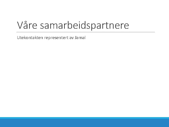 Våre samarbeidspartnere Utekontakten representert av Jamal 