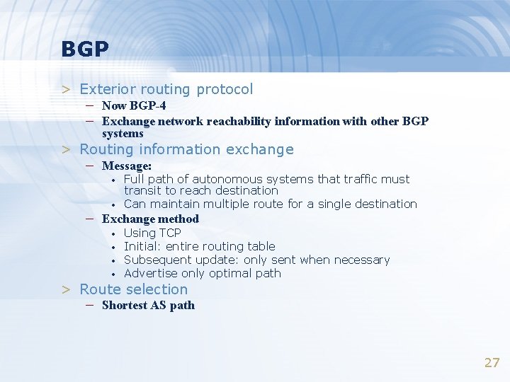 BGP > Exterior routing protocol – Now BGP-4 – Exchange network reachability information with
